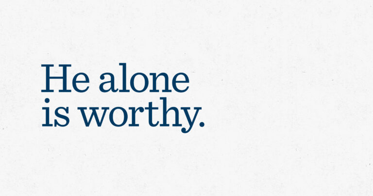 He alone is worthy.